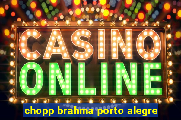 chopp brahma porto alegre